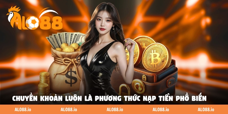 Chuyển khoản ngân hàng luôn là phương thức nạp tiền phổ biến