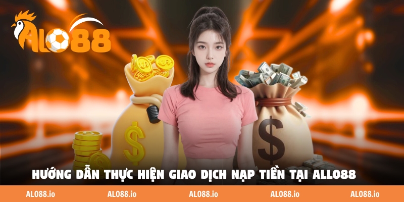 Hướng dẫn thực hiện giao dịch nạp tiền tại ALLO88