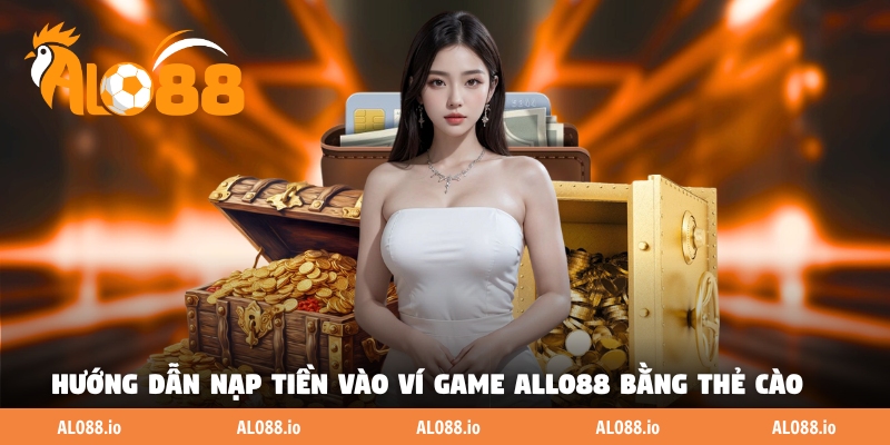 Hướng dẫn nạp tiền vào ví game ALLO88 bằng thẻ cào