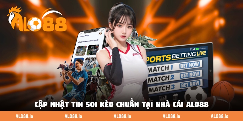 Cập nhật tin soi kèo chuẩn tại nhà cái ALO88