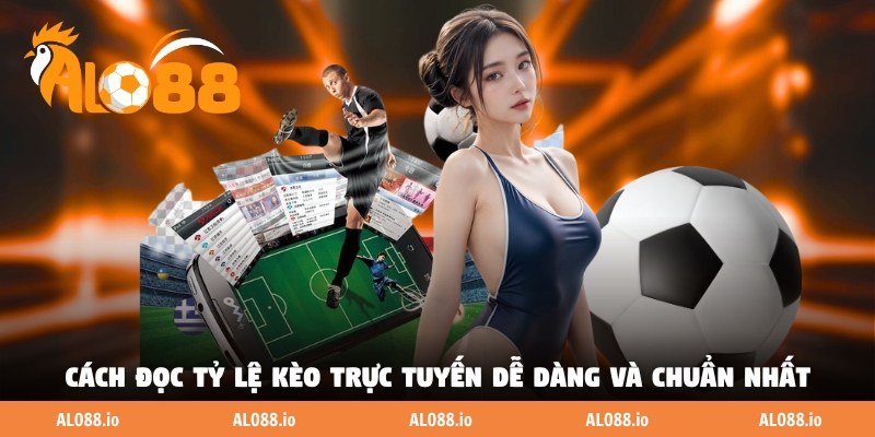 Cách đọc tỷ lệ kèo trực tuyến dễ dàng và chuẩn nhất
